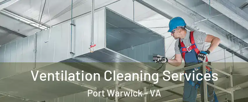 Ventilation Cleaning Services Port Warwick - VA