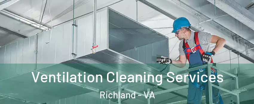Ventilation Cleaning Services Richland - VA