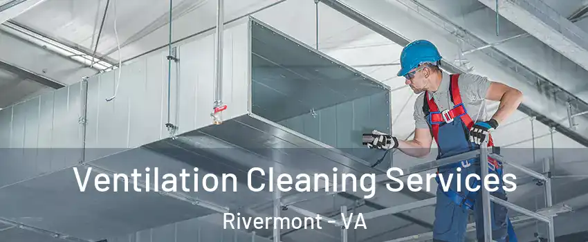 Ventilation Cleaning Services Rivermont - VA