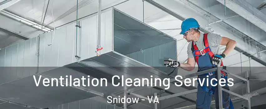 Ventilation Cleaning Services Snidow - VA