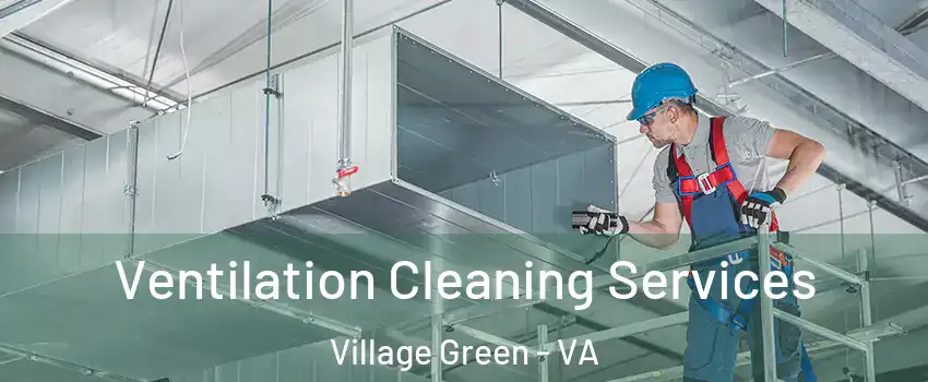 Ventilation Cleaning Services Village Green - VA