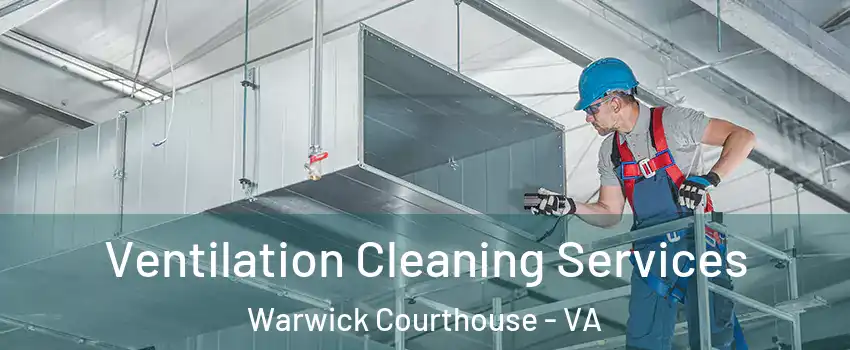 Ventilation Cleaning Services Warwick Courthouse - VA