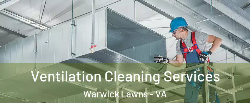 Ventilation Cleaning Services Warwick Lawns - VA