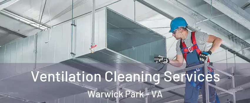 Ventilation Cleaning Services Warwick Park - VA