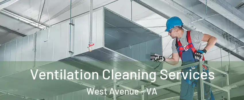 Ventilation Cleaning Services West Avenue - VA