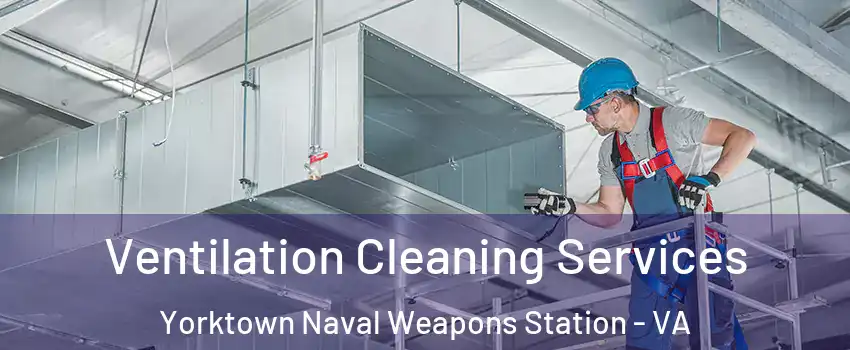 Ventilation Cleaning Services Yorktown Naval Weapons Station - VA