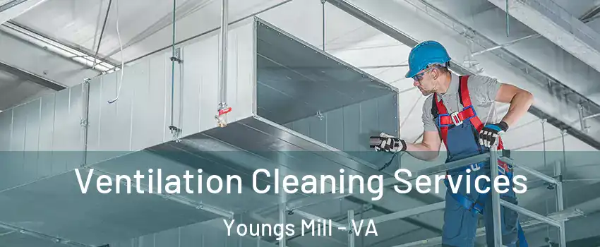 Ventilation Cleaning Services Youngs Mill - VA