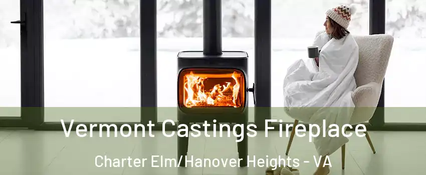 Vermont Castings Fireplace Charter Elm/Hanover Heights - VA