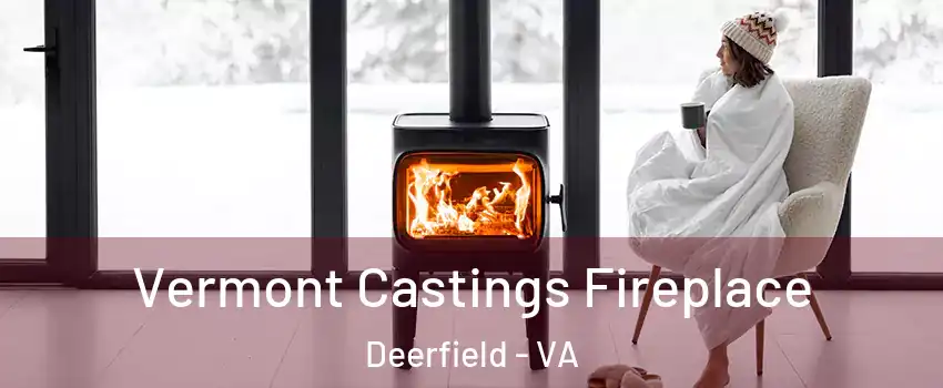 Vermont Castings Fireplace Deerfield - VA