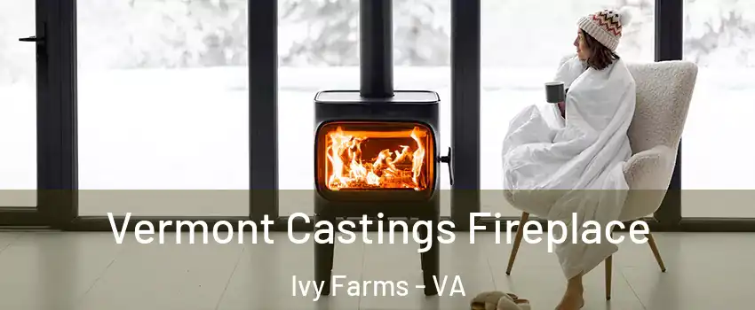 Vermont Castings Fireplace Ivy Farms - VA