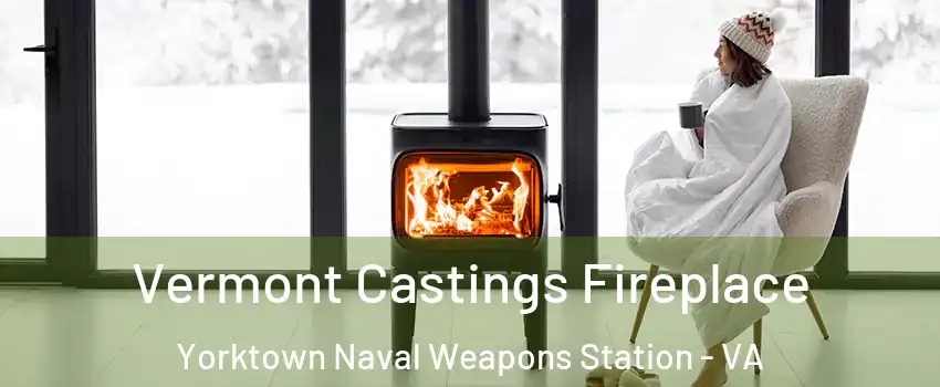 Vermont Castings Fireplace Yorktown Naval Weapons Station - VA