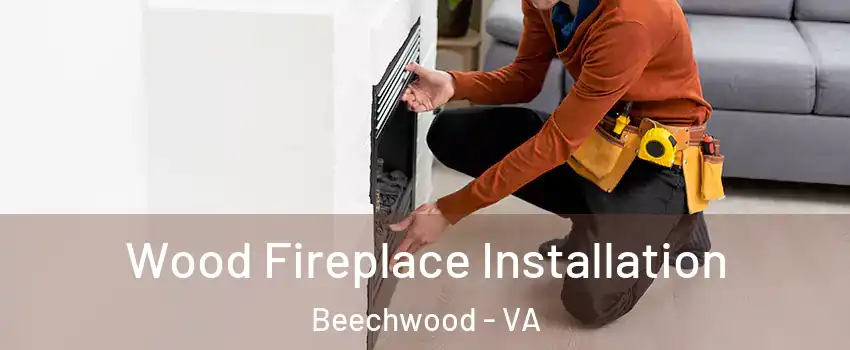Wood Fireplace Installation Beechwood - VA