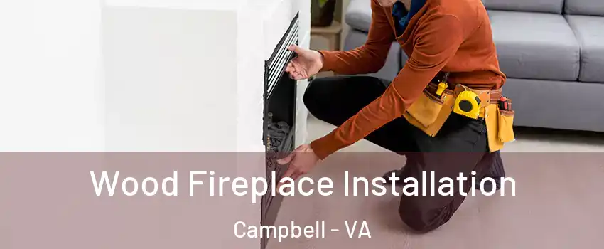 Wood Fireplace Installation Campbell - VA