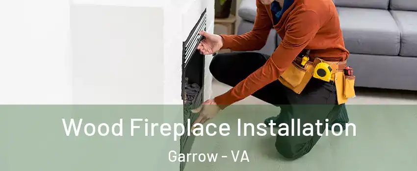 Wood Fireplace Installation Garrow - VA