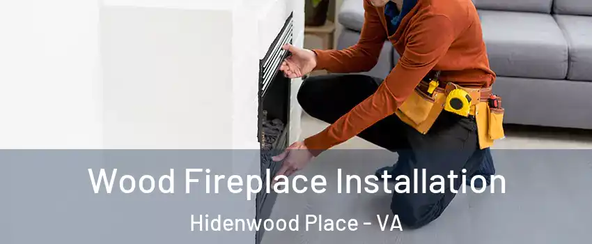 Wood Fireplace Installation Hidenwood Place - VA
