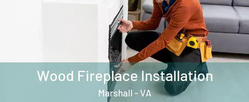 Wood Fireplace Installation Marshall - VA