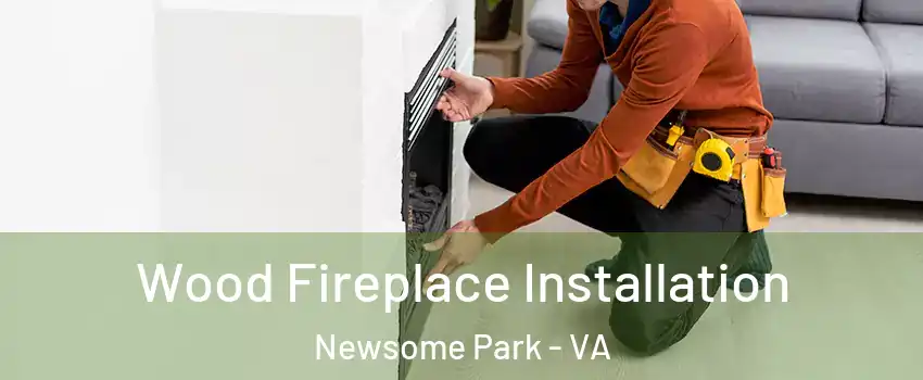 Wood Fireplace Installation Newsome Park - VA