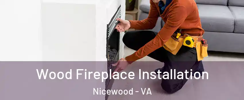 Wood Fireplace Installation Nicewood - VA