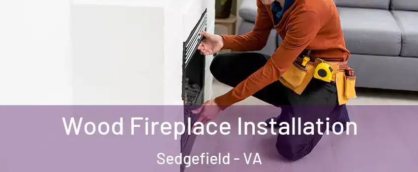 Wood Fireplace Installation Sedgefield - VA