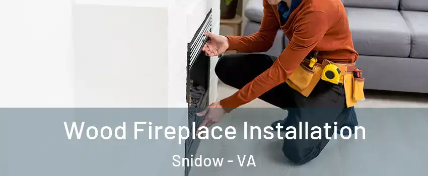 Wood Fireplace Installation Snidow - VA
