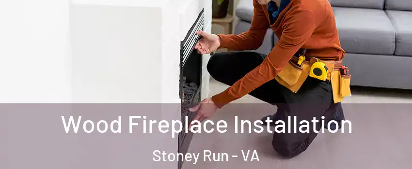 Wood Fireplace Installation Stoney Run - VA