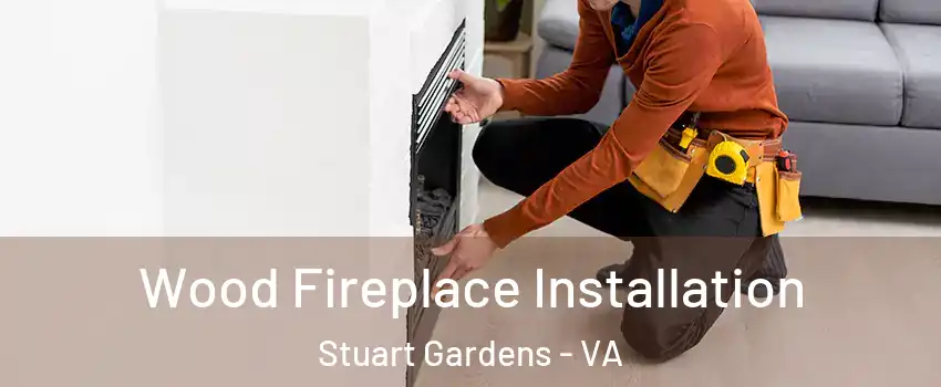 Wood Fireplace Installation Stuart Gardens - VA