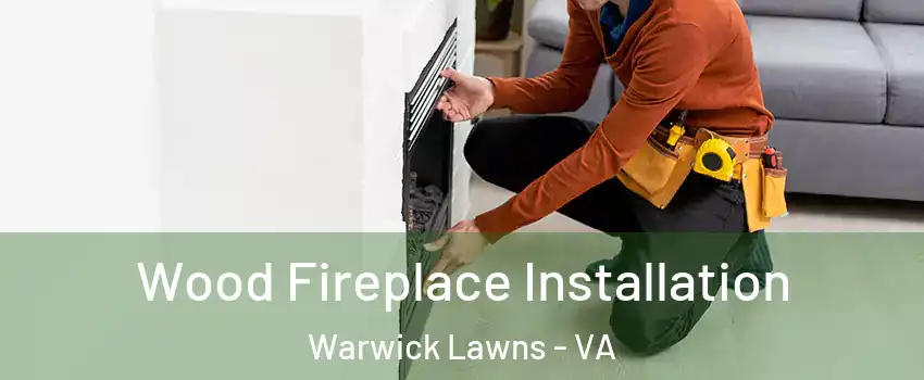 Wood Fireplace Installation Warwick Lawns - VA