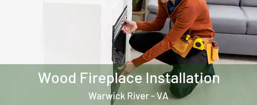 Wood Fireplace Installation Warwick River - VA