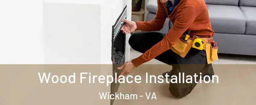 Wood Fireplace Installation Wickham - VA
