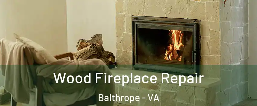 Wood Fireplace Repair Balthrope - VA