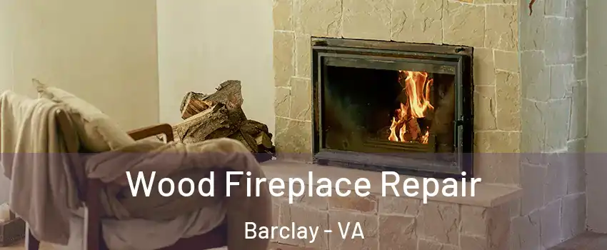 Wood Fireplace Repair Barclay - VA