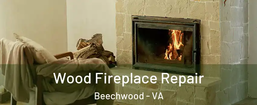 Wood Fireplace Repair Beechwood - VA