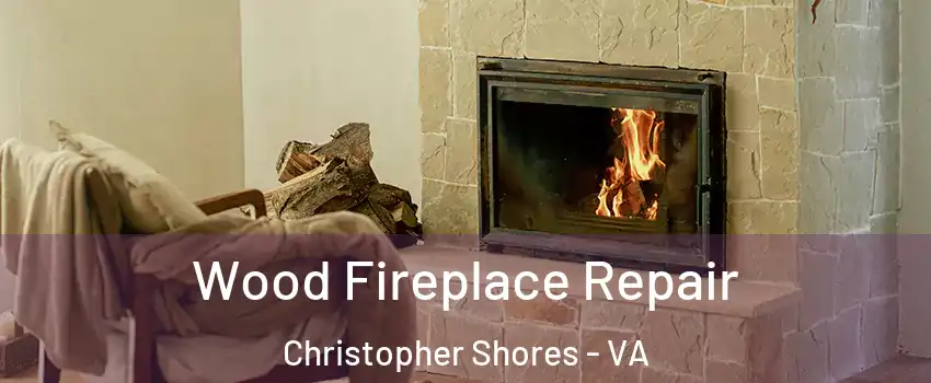 Wood Fireplace Repair Christopher Shores - VA