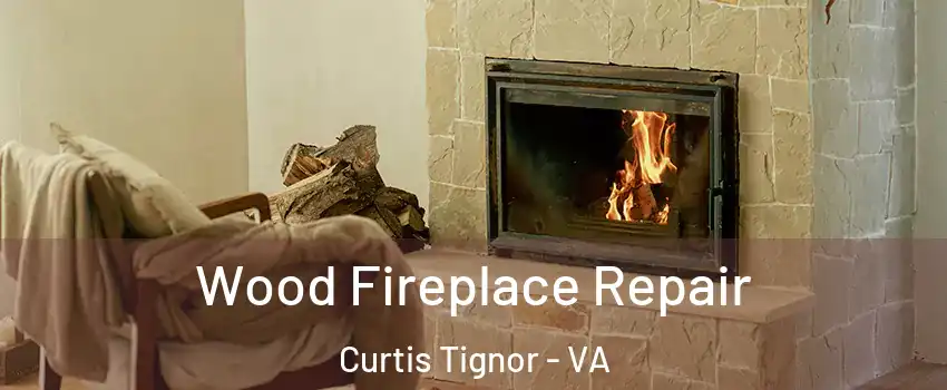 Wood Fireplace Repair Curtis Tignor - VA