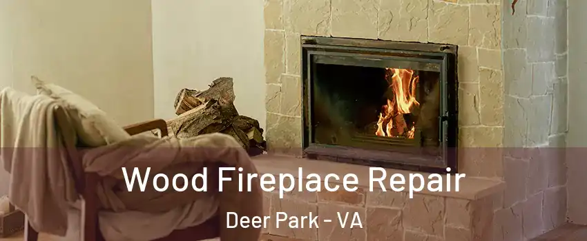 Wood Fireplace Repair Deer Park - VA