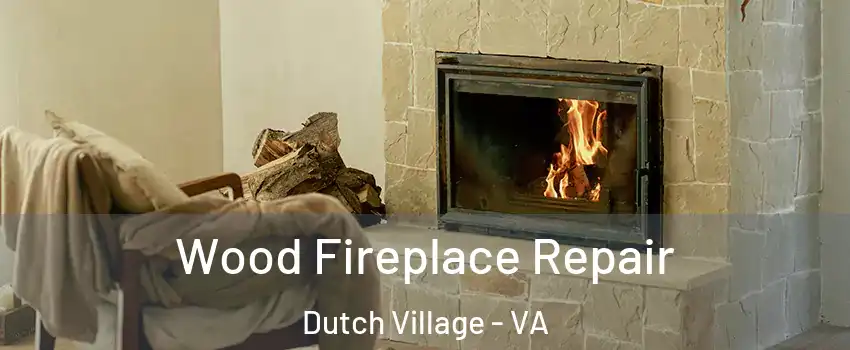 Wood Fireplace Repair Dutch Village - VA