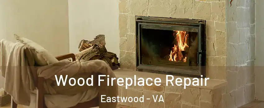Wood Fireplace Repair Eastwood - VA