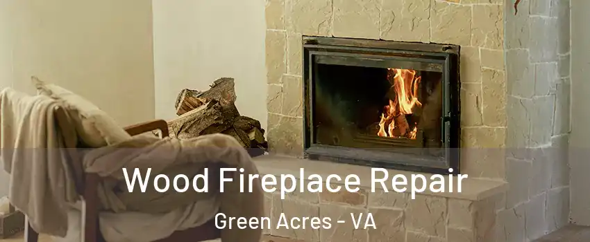 Wood Fireplace Repair Green Acres - VA