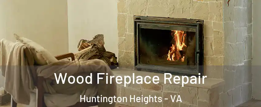 Wood Fireplace Repair Huntington Heights - VA
