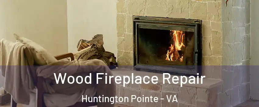 Wood Fireplace Repair Huntington Pointe - VA