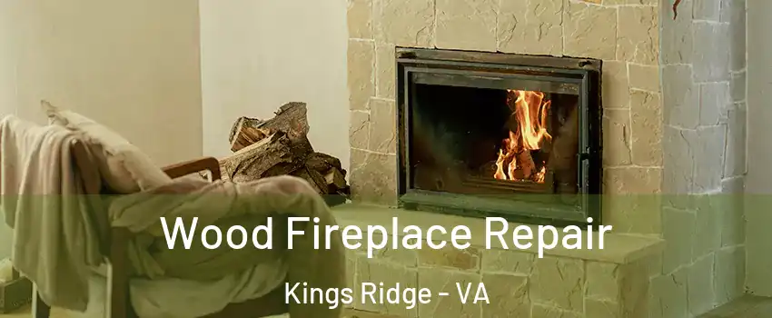 Wood Fireplace Repair Kings Ridge - VA