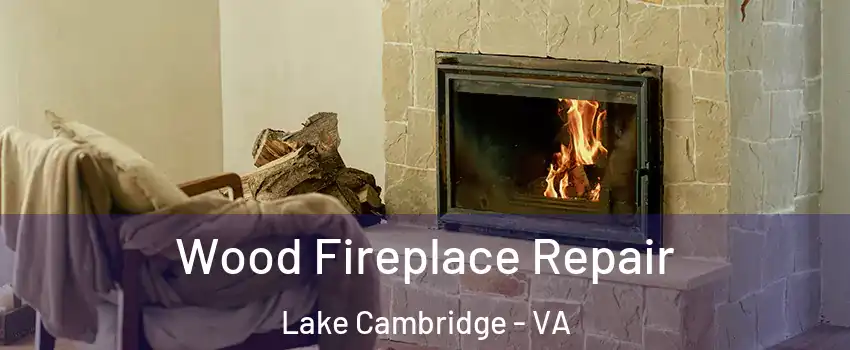 Wood Fireplace Repair Lake Cambridge - VA