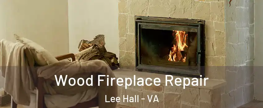 Wood Fireplace Repair Lee Hall - VA