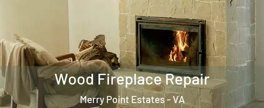 Wood Fireplace Repair Merry Point Estates - VA
