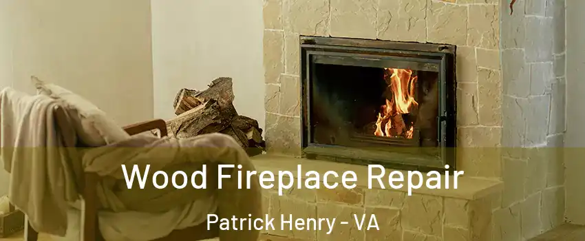 Wood Fireplace Repair Patrick Henry - VA