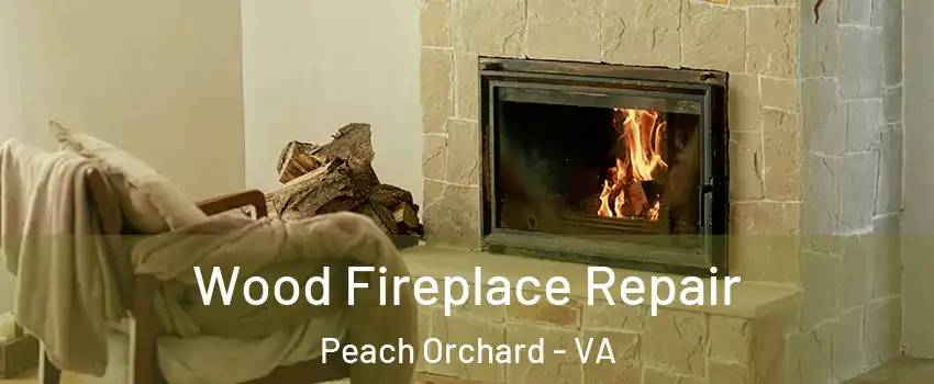 Wood Fireplace Repair Peach Orchard - VA