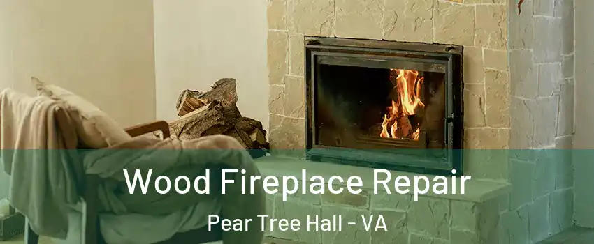 Wood Fireplace Repair Pear Tree Hall - VA