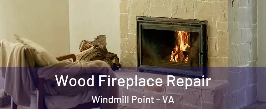 Wood Fireplace Repair Windmill Point - VA
