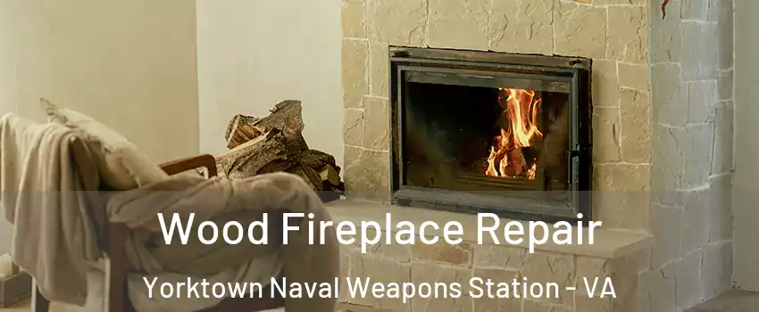 Wood Fireplace Repair Yorktown Naval Weapons Station - VA
