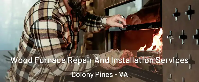 Wood Furnace Repair And Installation Services Colony Pines - VA